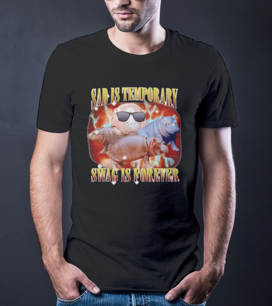 Sad Is Temporary Swag Is Forever Hippos Moo Deng T-Shirt