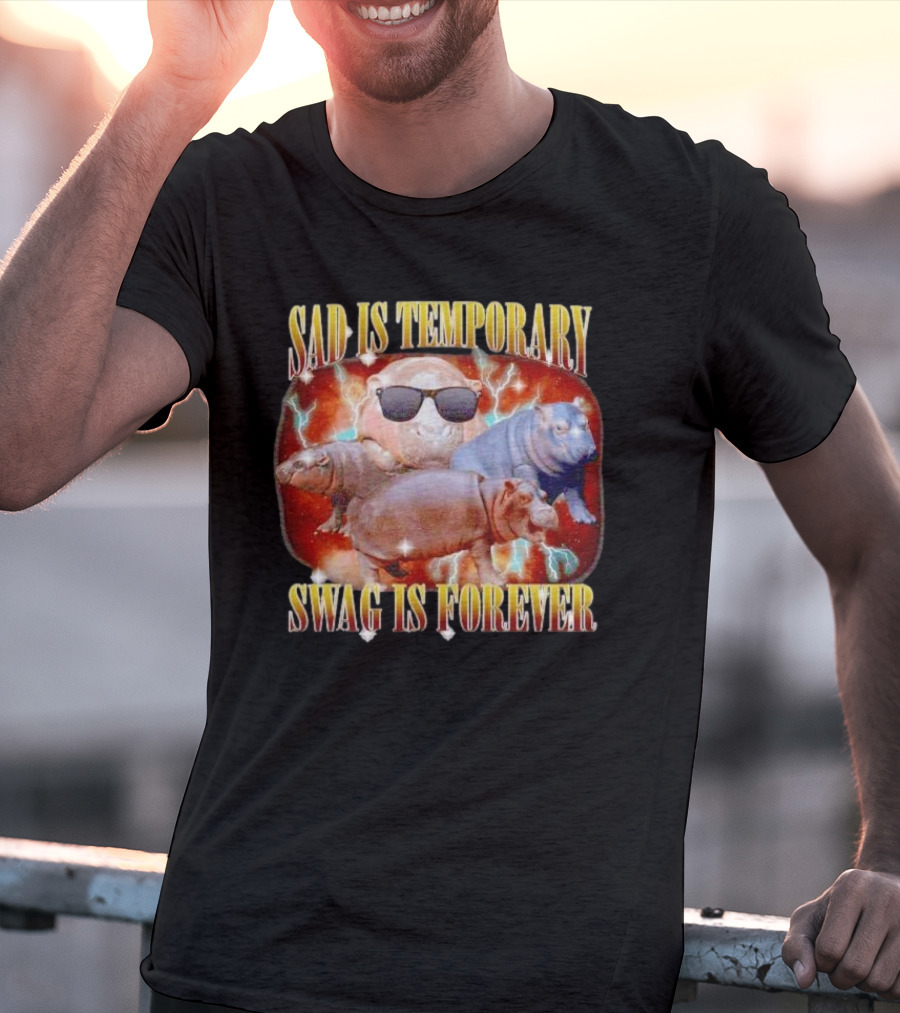 Sad Is Temporary Swag Is Forever Hippos Moo Deng T-Shirt