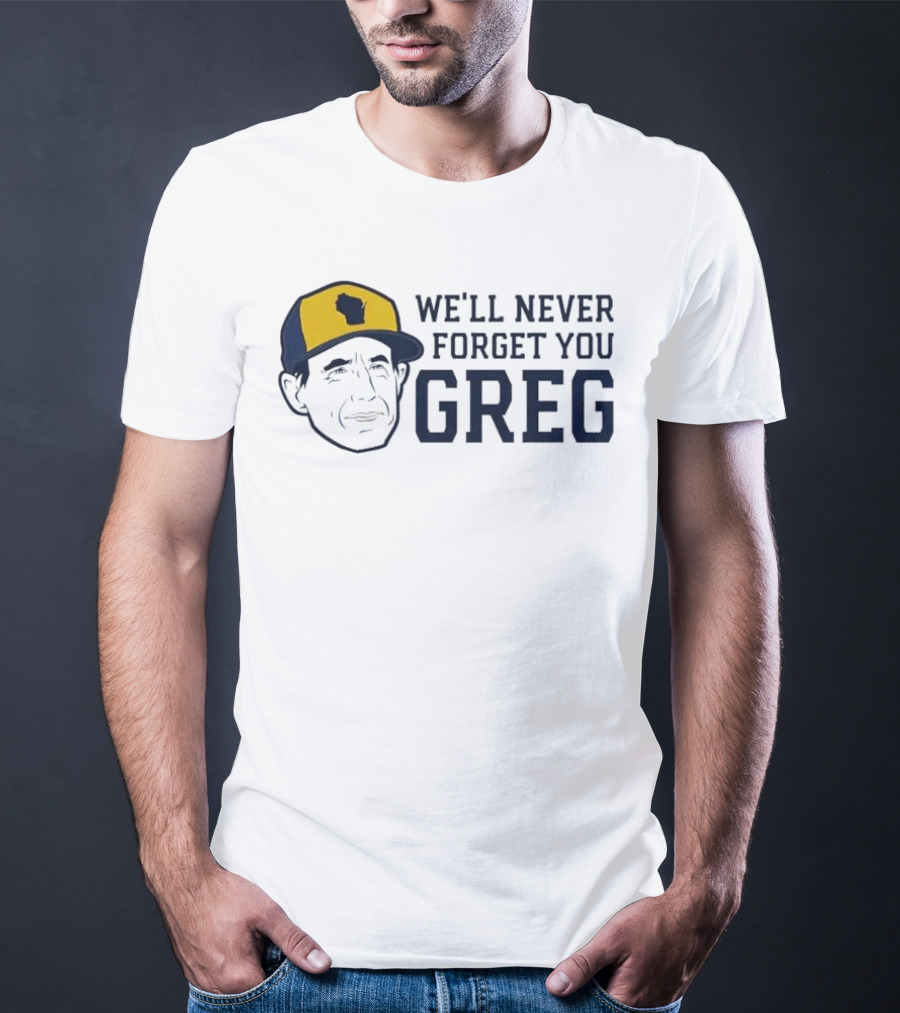 We'll Never Forget You Greg Milwaukee Brewers T-Shirt