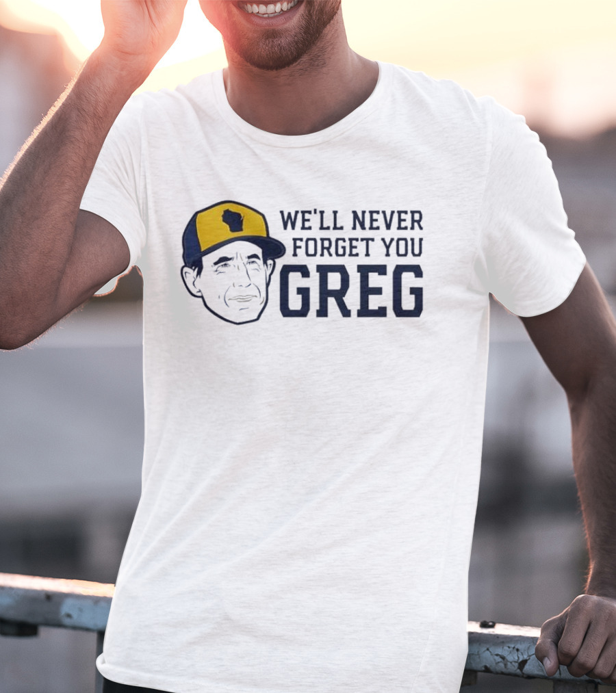 We'll Never Forget You Greg Milwaukee Brewers T-Shirt
