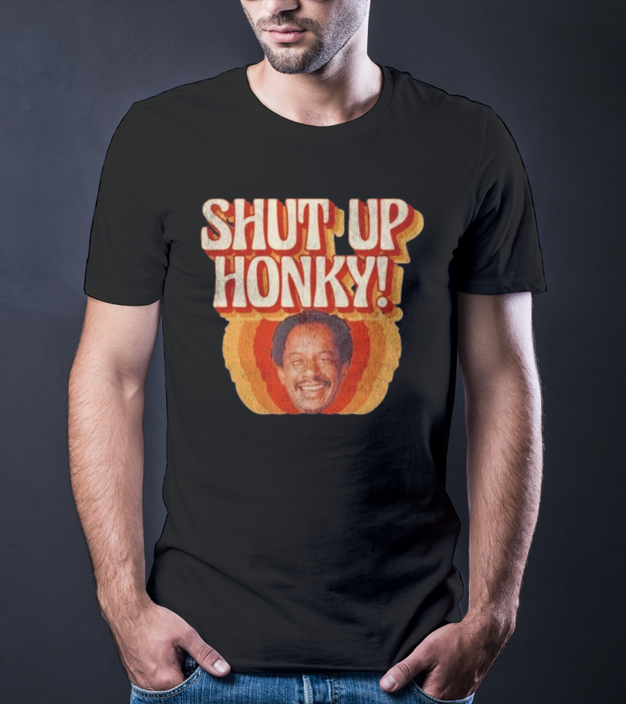 SHUT UP HONKY Vintage Retro Humor T-Shirt