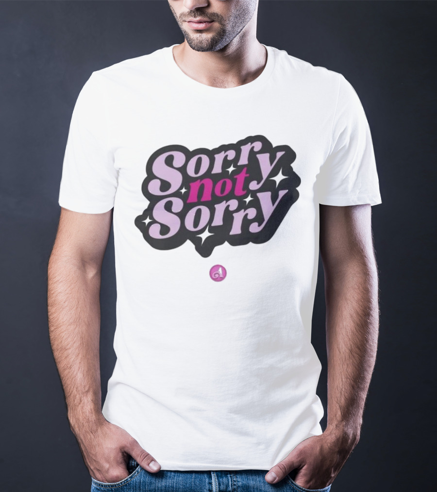 Sorry Not Sorry T-Shirt