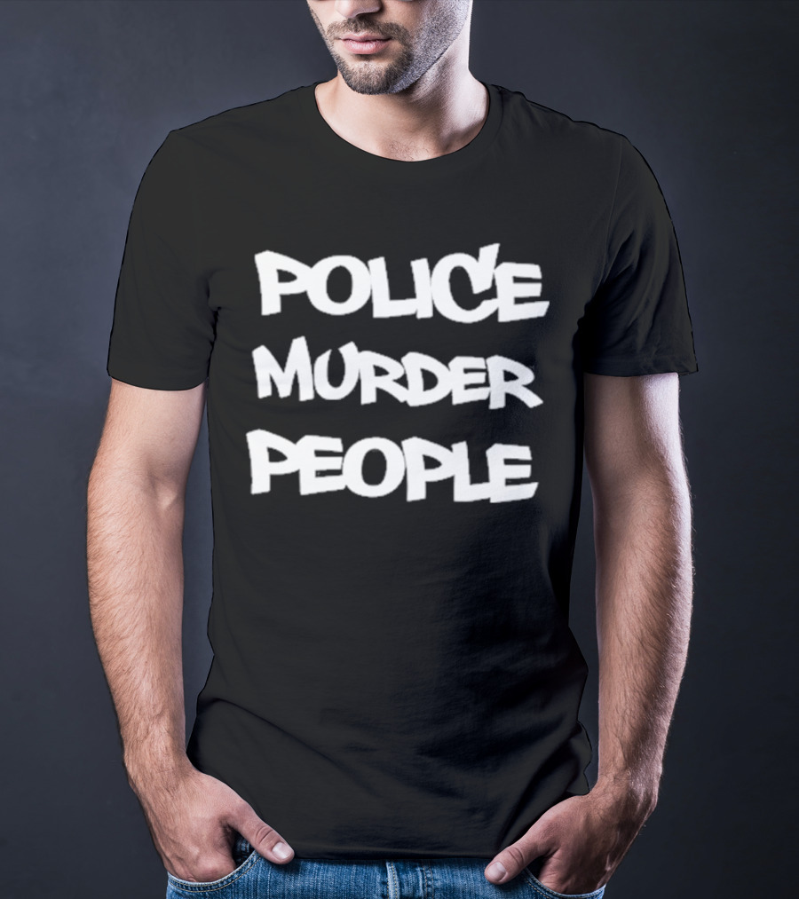 Police Murder People Bold Protest T-Shirt