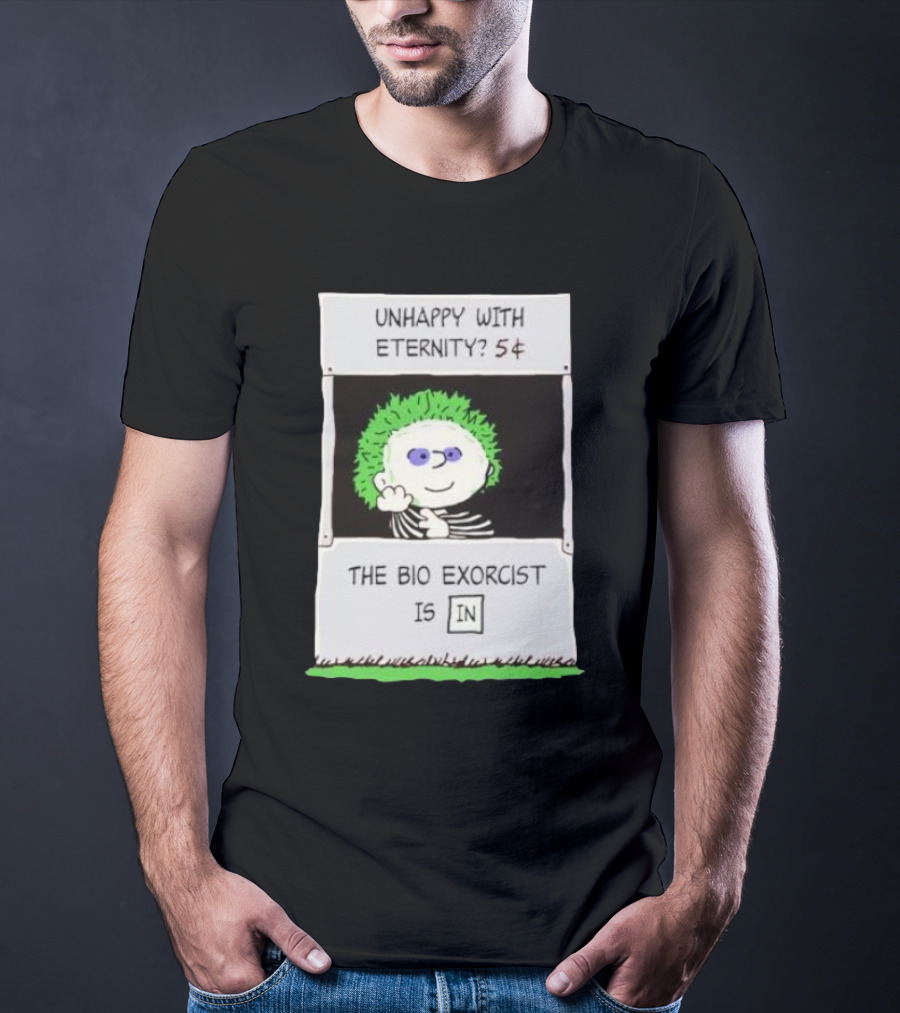 Unhappy With Eternity 5¢ The Bio Exorcist Is In T-Shirt