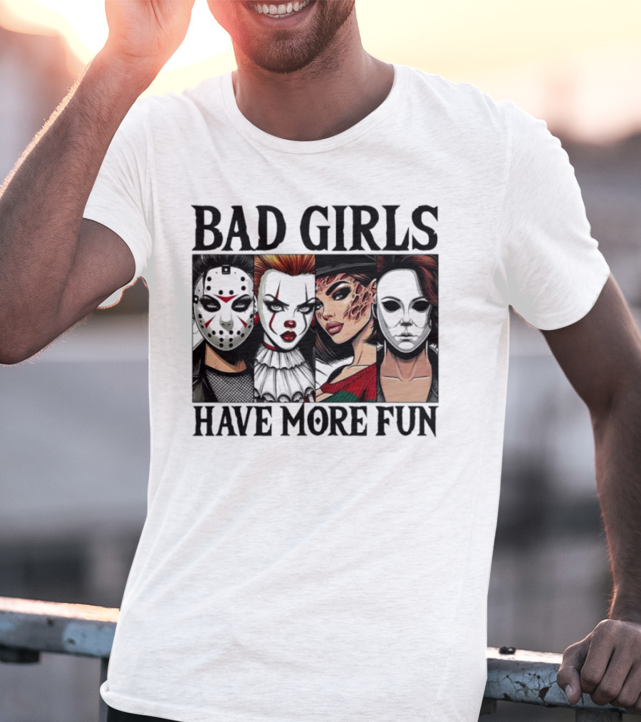 Bad Girls Have More Fun Horror Movie Killer Masks T-Shirt