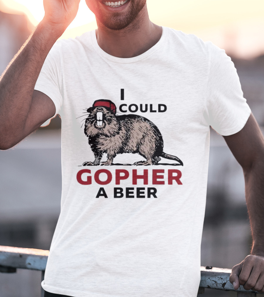 I Could Gopher A Beer Beanie-Wearing Creature T-Shirt