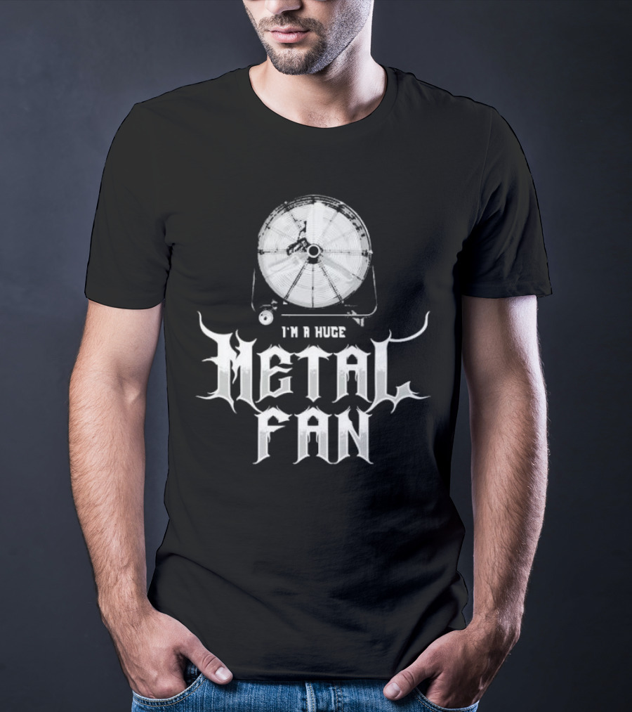 I'm A Huge Metal Fan With Industrial Fan T-Shirt