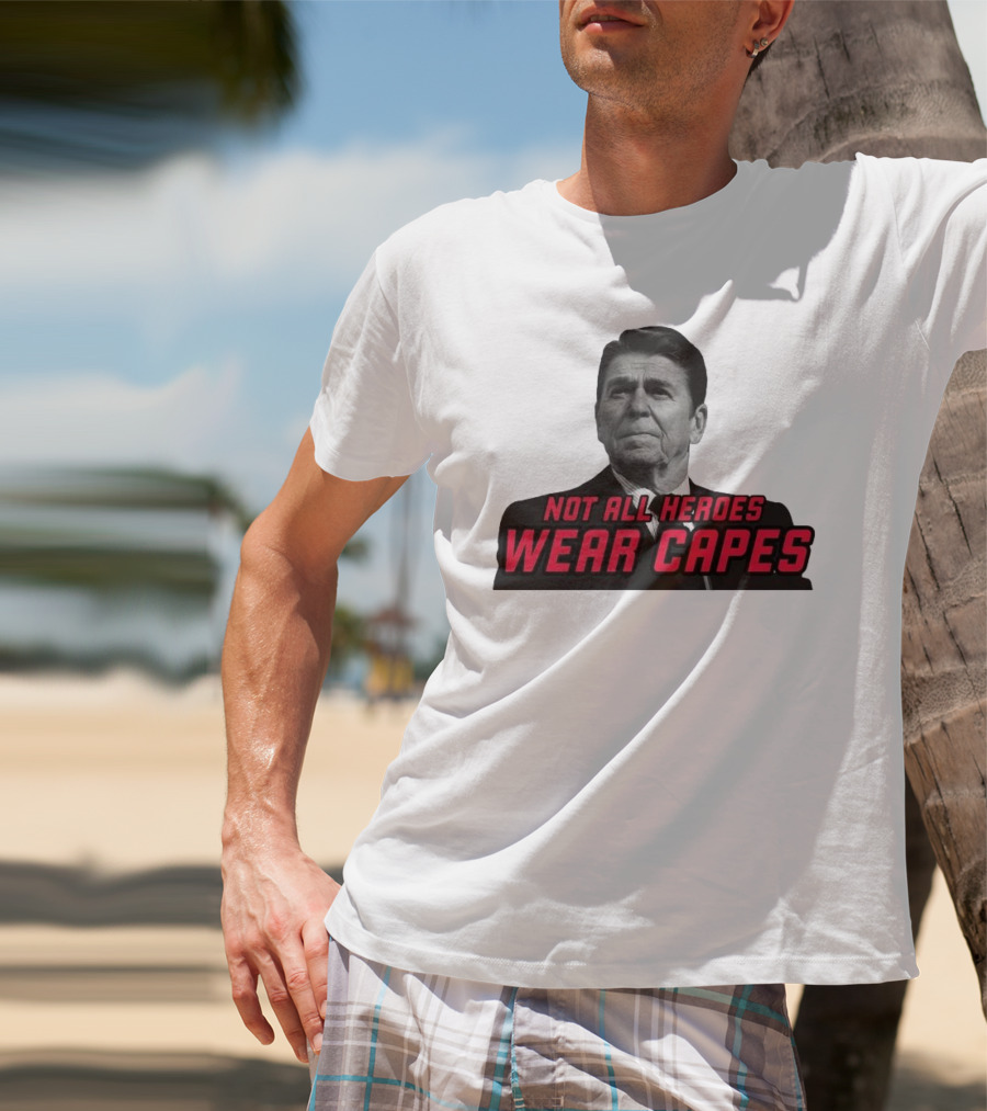 Not All Heroes Wear Capes Ronald Reagan T-Shirt