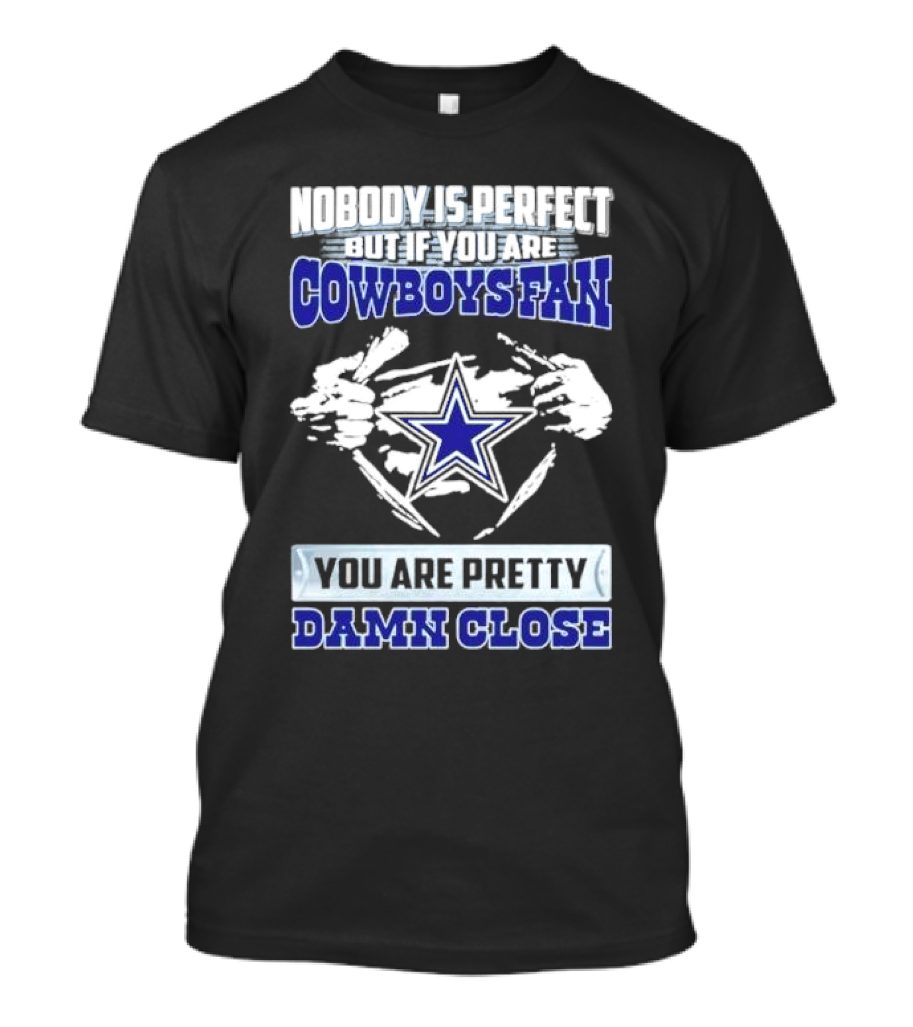 Nobody Is Perfect But If You Are Cowboys Fan You Are Pretty Damn Close Star T-Shirt