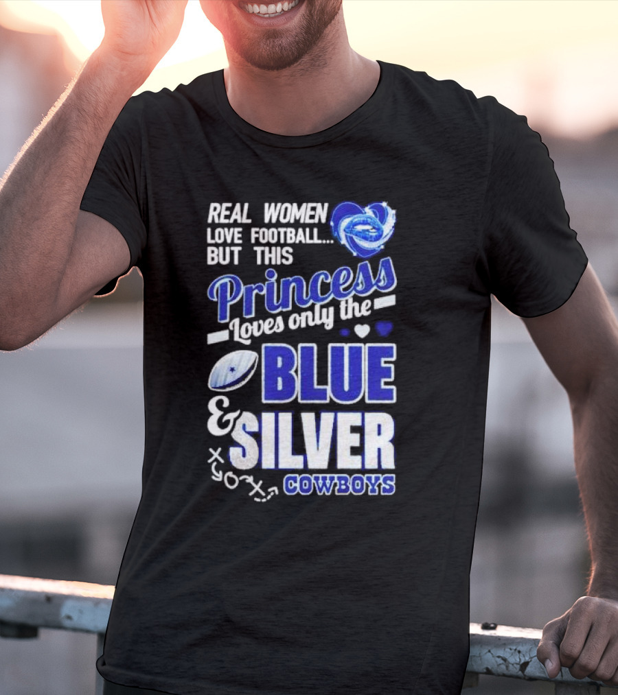 Real Women Love Football But This Princess Loves Only The Blue And Silver Cowboys T-Shirt