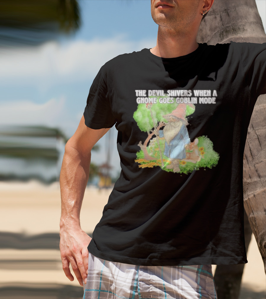 The Devil Shivers When A Gnome Goes Goblin Mode Fantasy Artwork With Gnome And Forest Scene T-Shirt