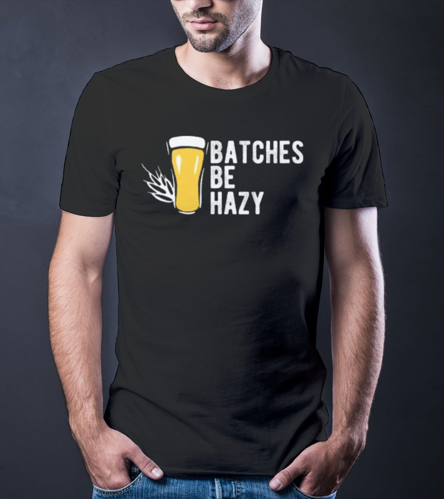 Batches Be Hazy Beer Brewing Glass Icon Hops Leaf T-Shirt