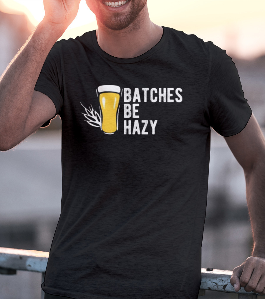 Batches Be Hazy Beer Brewing Glass Icon Hops Leaf T-Shirt