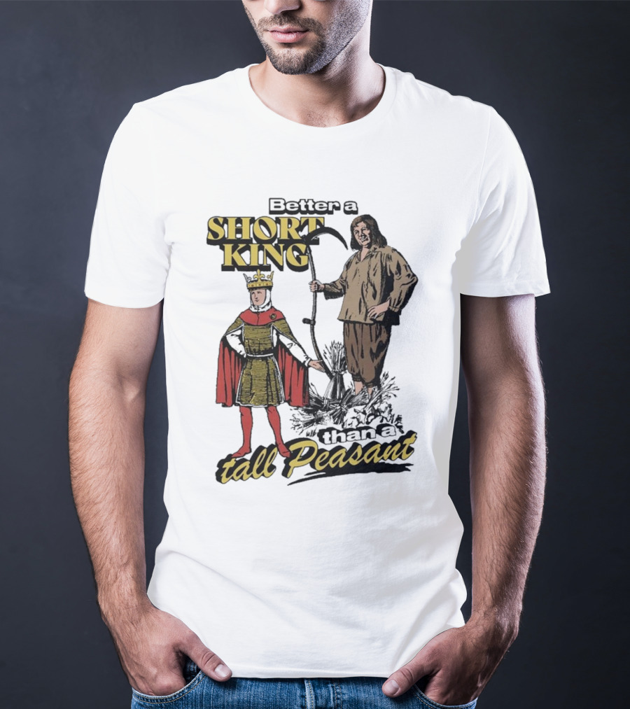 Better A Short King Than A Tall Peasant Retro Medieval T-Shirt