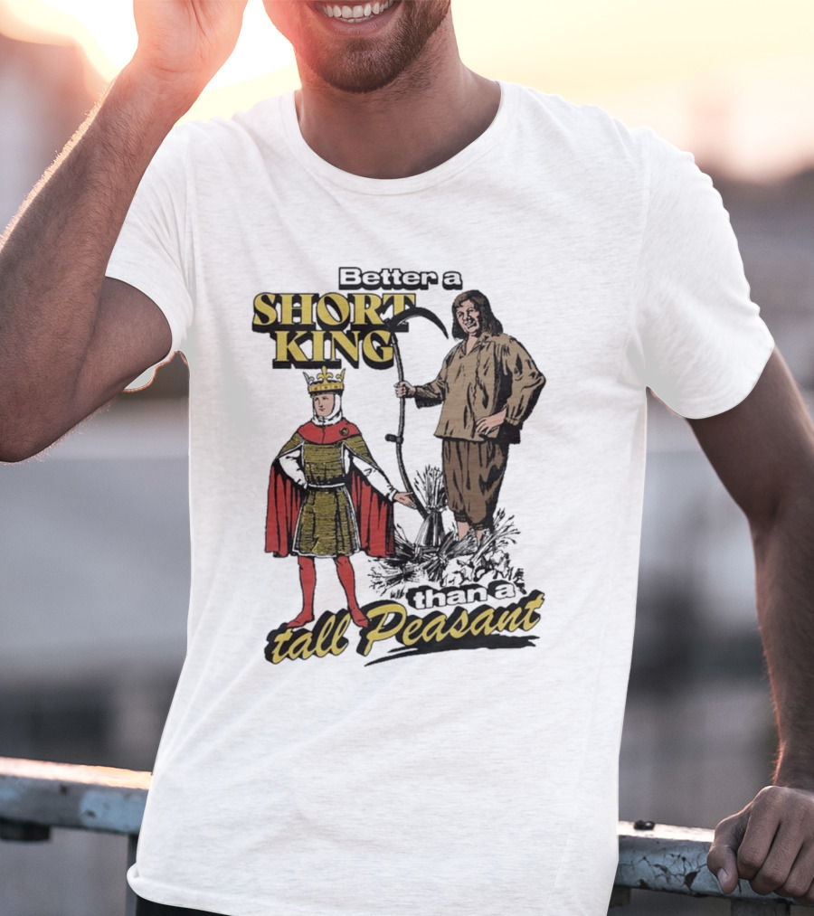 Better A Short King Than A Tall Peasant Retro Medieval T-Shirt