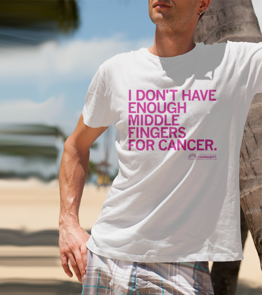 I Don't Have Enough Middle Fingers For Cancer Breast Cancer Awareness Fight T-Shirt