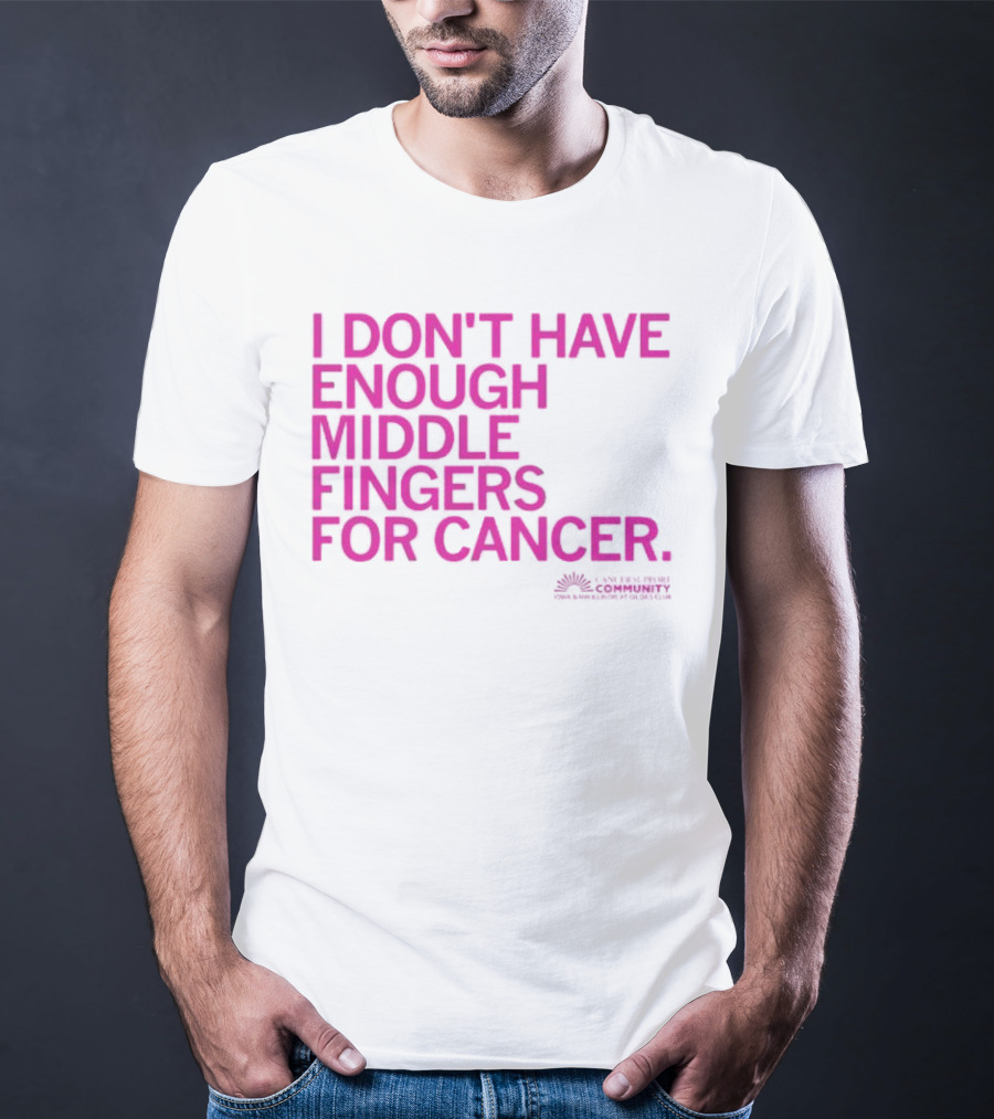 I Don't Have Enough Middle Fingers For Cancer Breast Cancer Awareness Fight T-Shirt