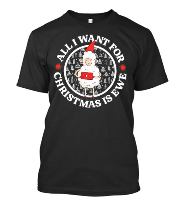 All I Want For Christmas Is Ewe Sheep With Santa Hat And Present T-Shirt