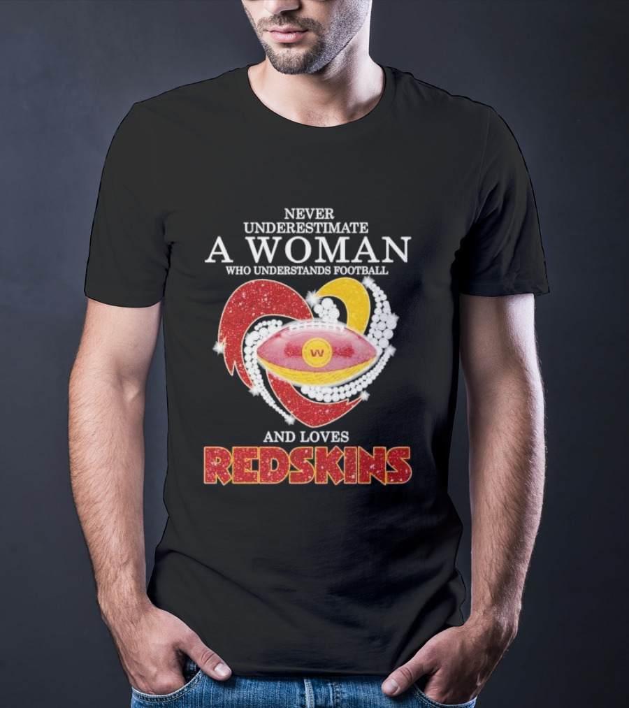 Never Underestimate A Woman Who Understands Football And Loves Redskins T-Shirt