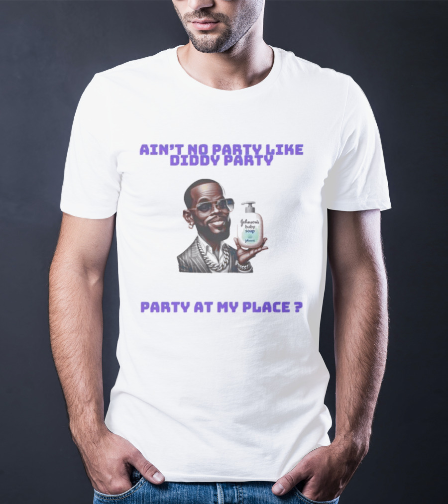 Ain't No Party Like Diddy Party Baby Soap Caricature Party At My Place T-Shirt