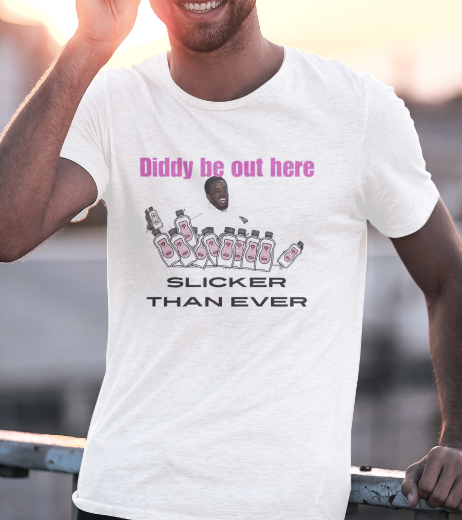 Diddy Be Out Here Slicker Than Ever T-Shirt