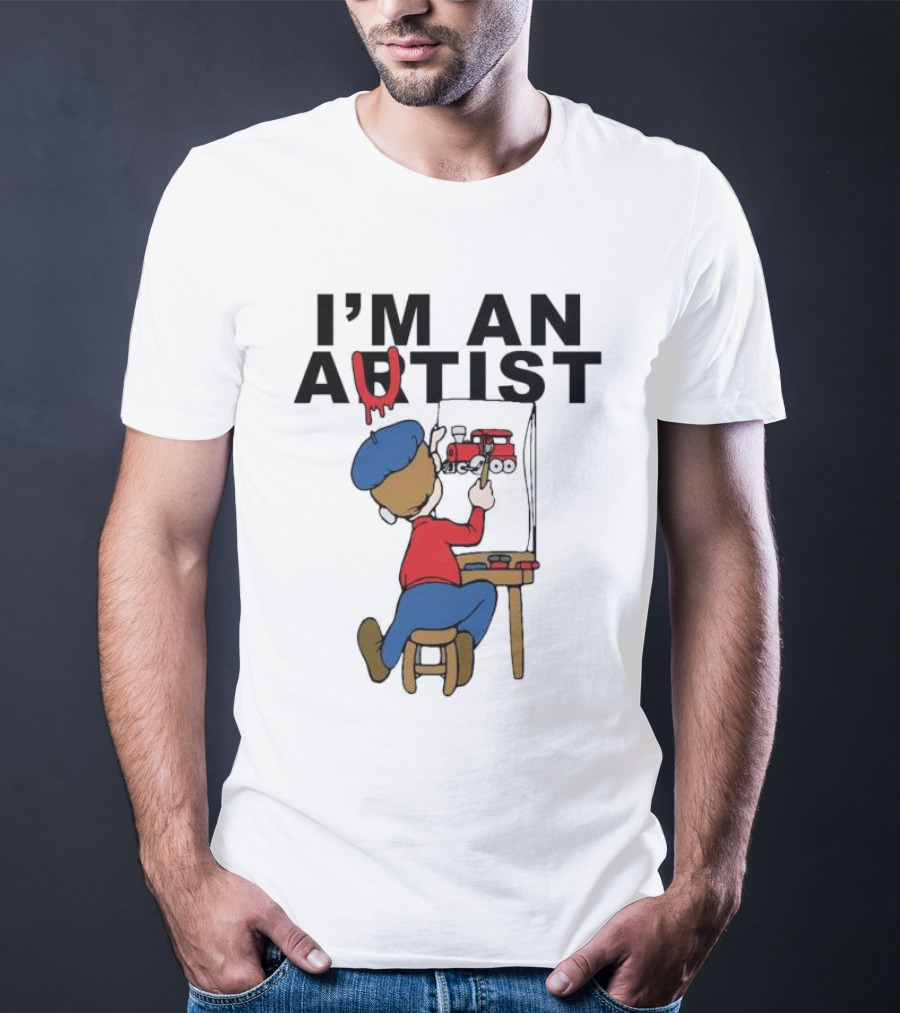 I'M AN ARTIST T-Shirt