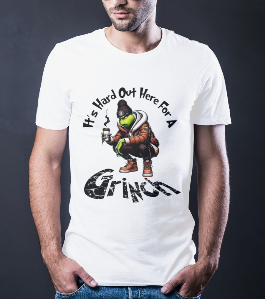 It's Hard Out Here For A Grinch T-Shirt