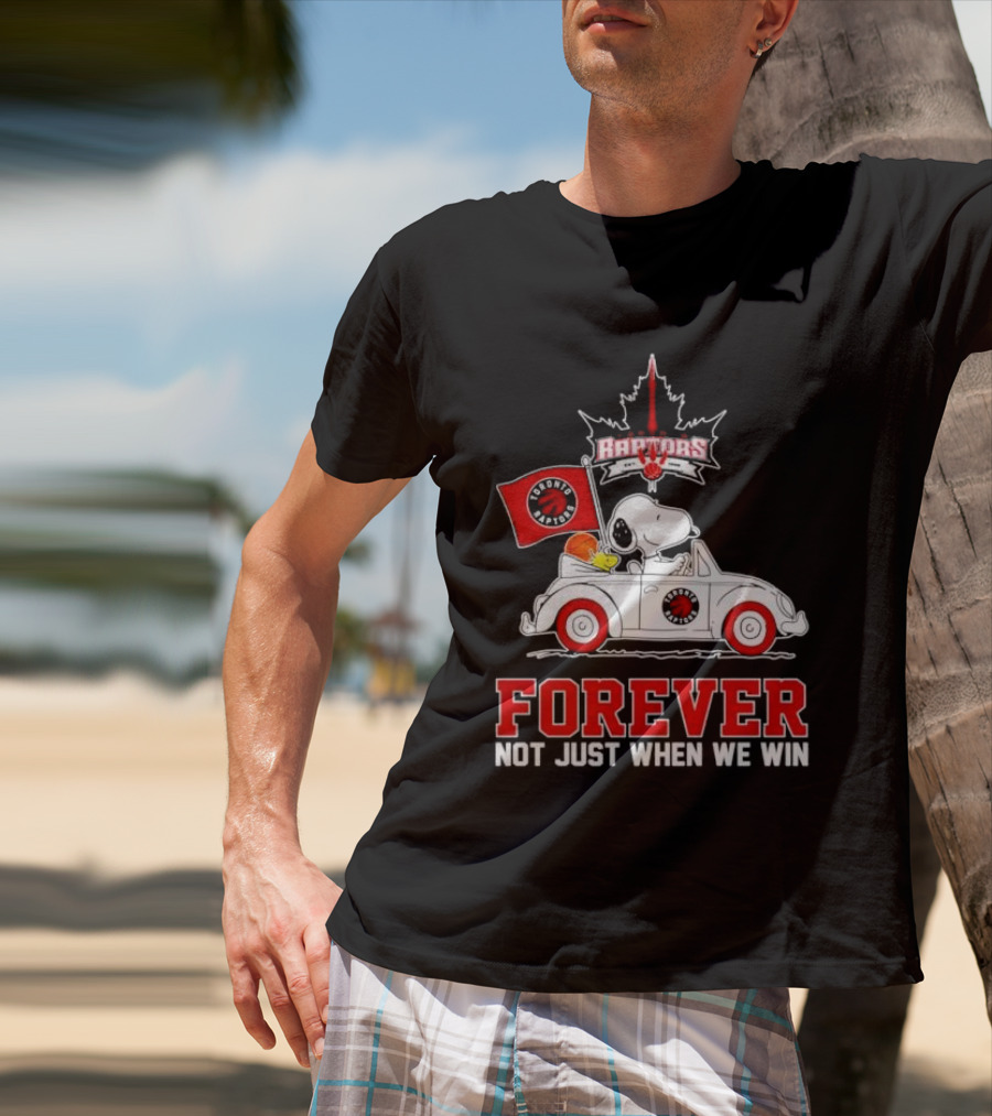 Snoopy Driving Car With Toronto Raptors Logo Forever Not Just When We Win T-Shirt