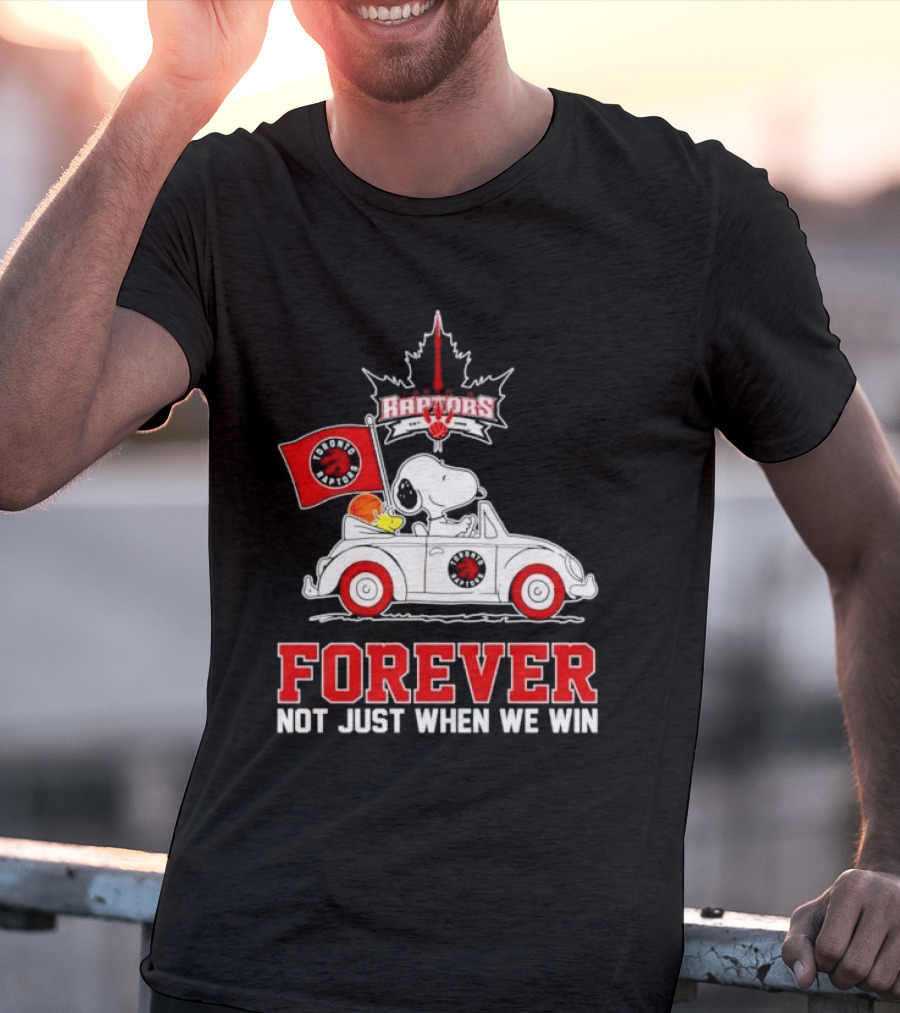 Snoopy Driving Car With Toronto Raptors Logo Forever Not Just When We Win T-Shirt