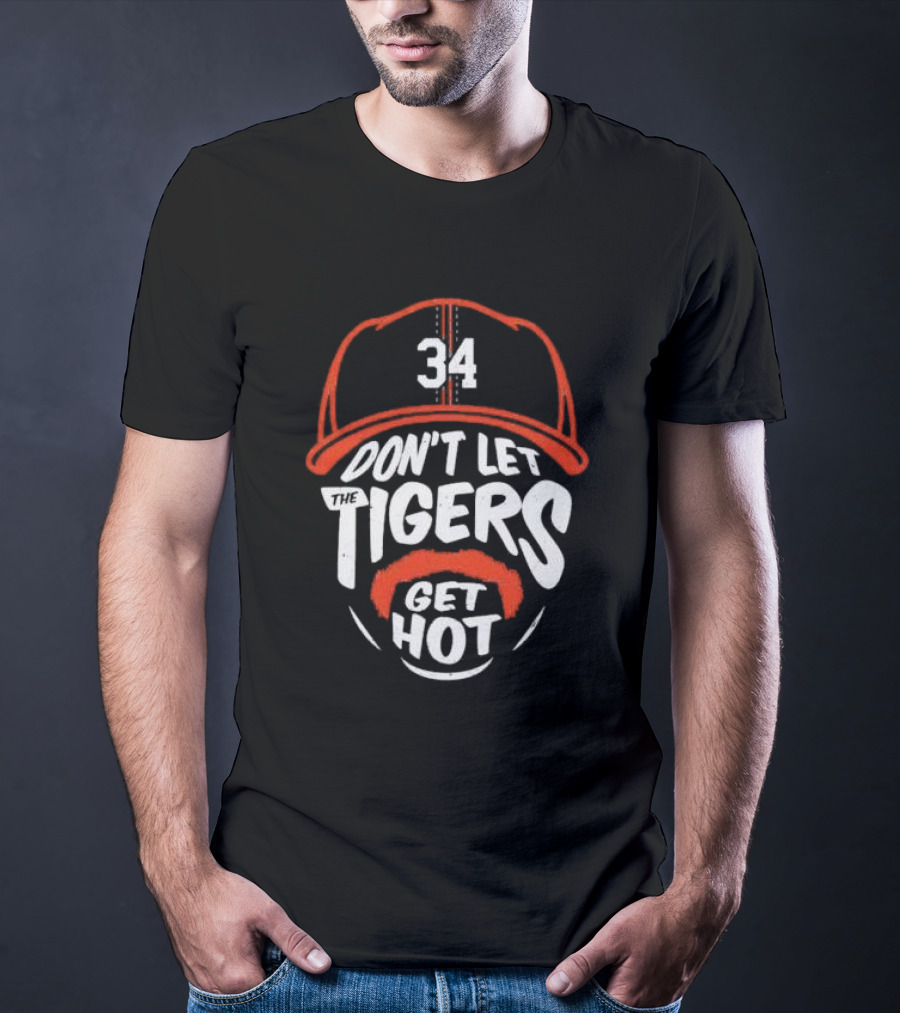 34 Detroit Tigers Don't Let The Tigers Get Hot T-Shirt