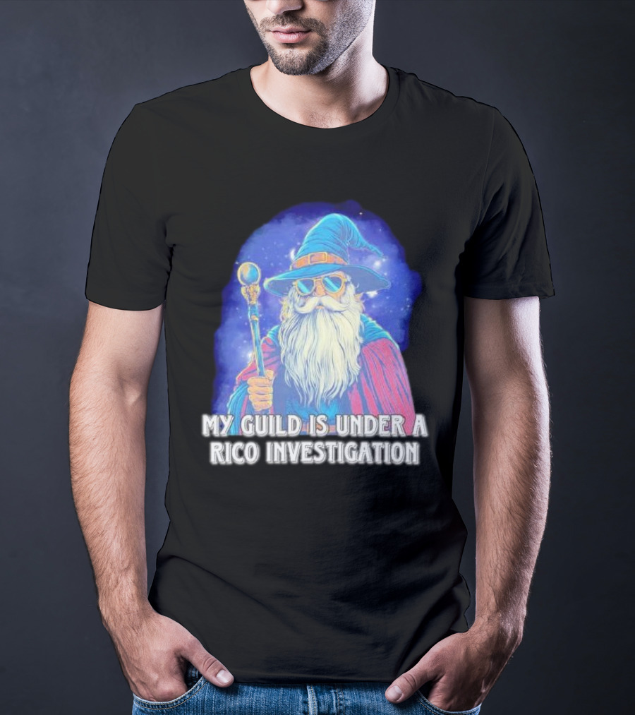 My Guild Is Under A Rico Investigation Wizard T-Shirt