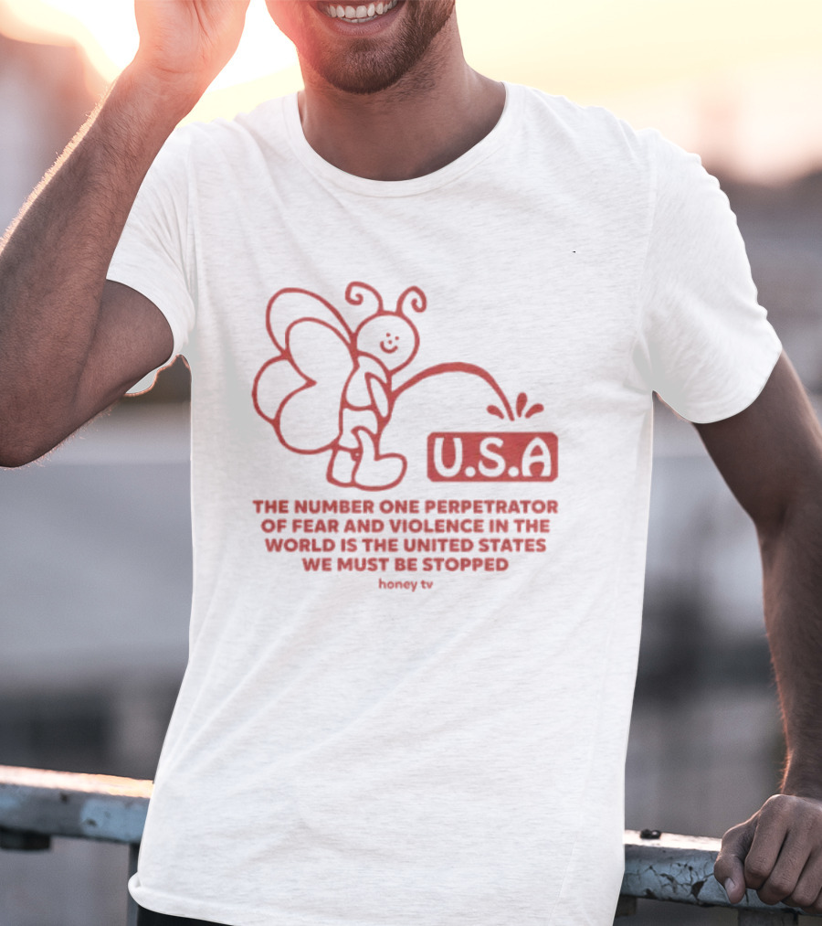 USA The Number One Perpetrator Of Fear And Violence In The World Is The United States We Must Be Stopped Honey TV T-Shirt