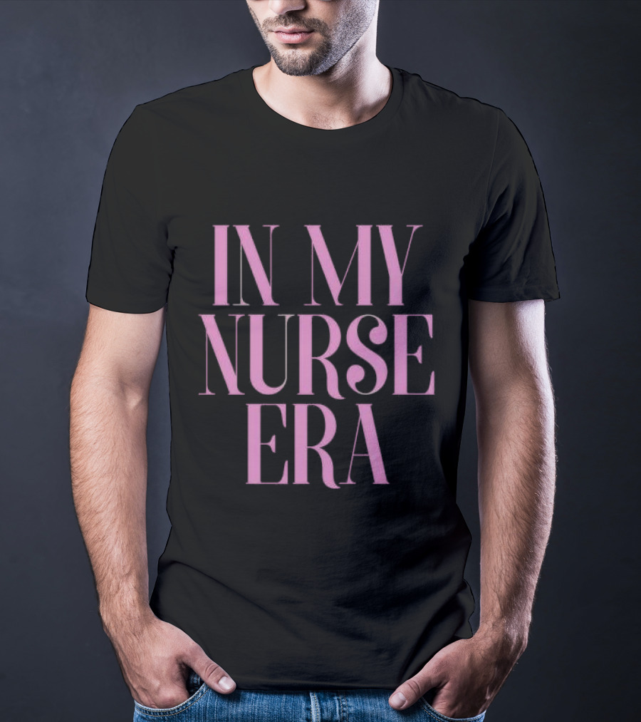 In My Nurse Era Shirt Aesthetic Nurse Life Fashion Trend T-Shirt