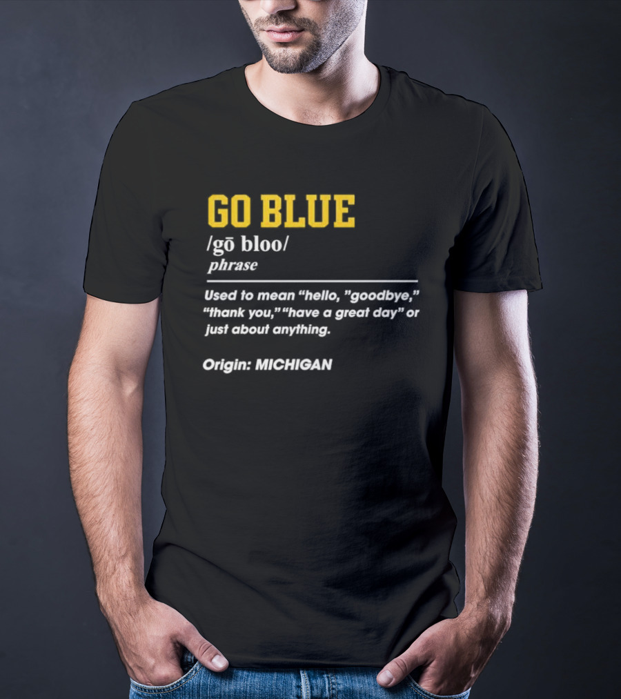 Go Blue Michigan Phrase Origin Wolverines Definition Hello Goodbye Thank You T-Shirt