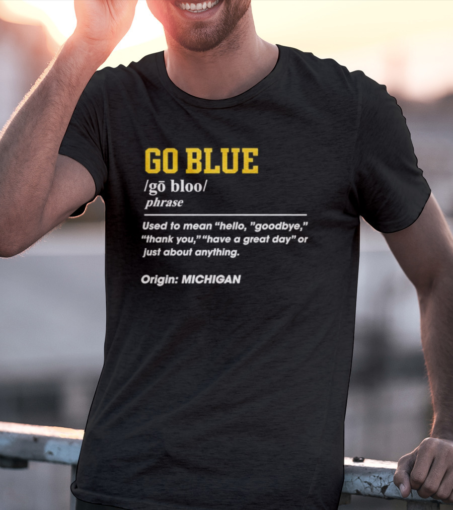 Go Blue Michigan Phrase Origin Wolverines Definition Hello Goodbye Thank You T-Shirt