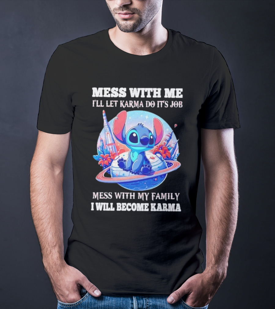 Mess With ME I'll Let Karma Do It's Job Mess With My Family I Will Become Karma Stitch Planetary Background T-Shirt