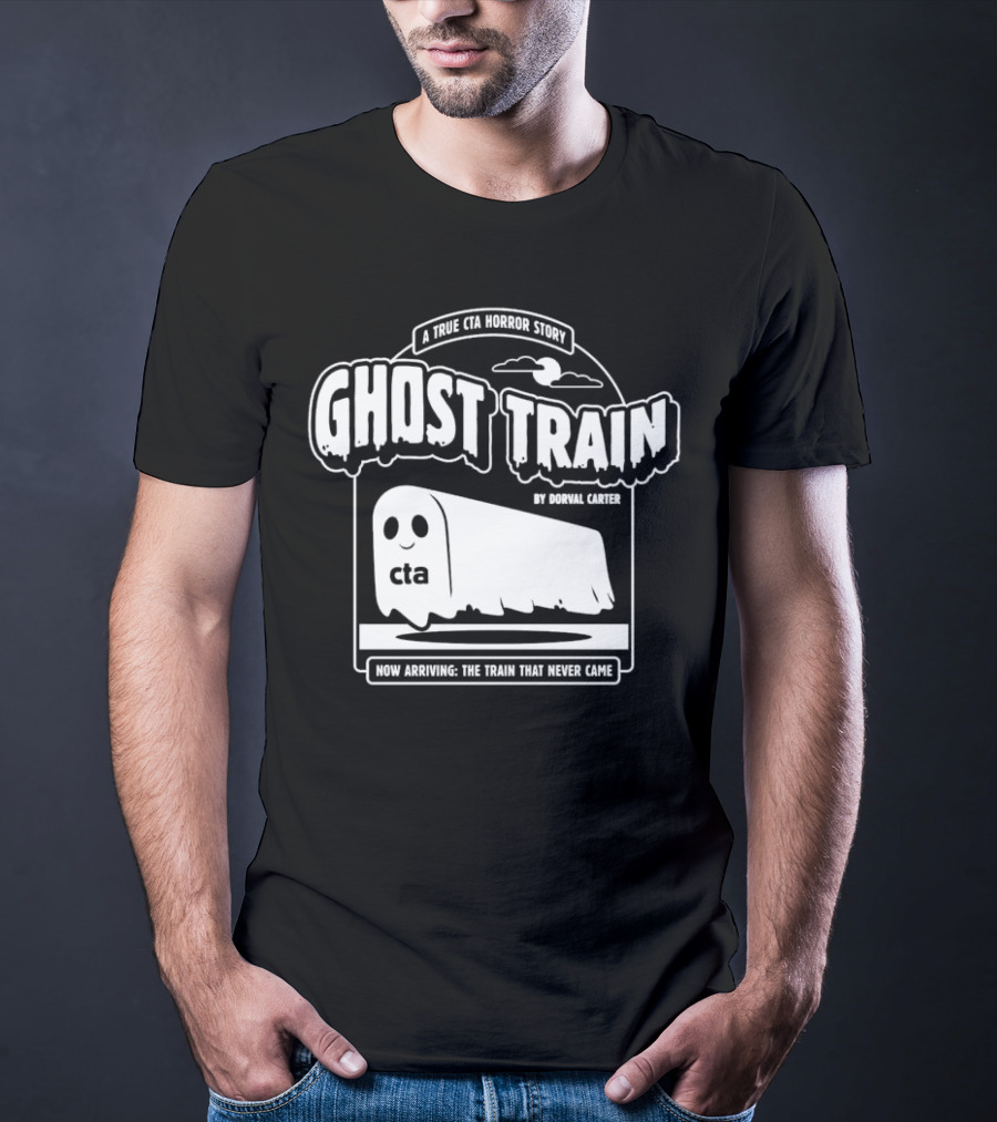 Ghost Train By Dorval Carter A True CTA Horror Story Now Arriving The Train That Never Came T-Shirt