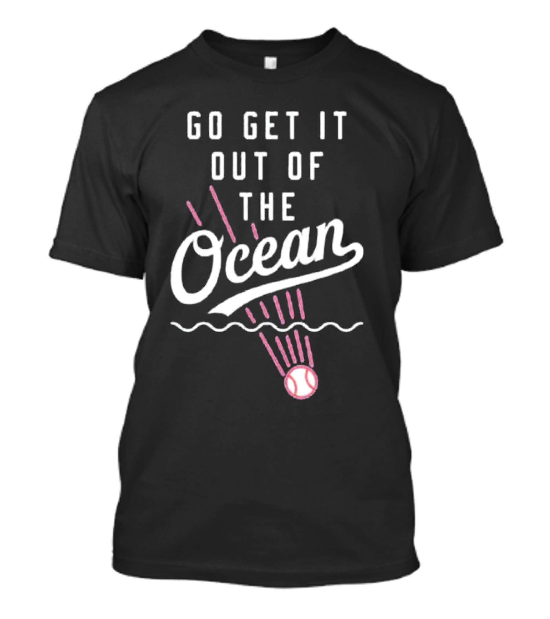 Go Get It Out Of The Ocean Baseball Phrase Los Angeles Dodgers T-Shirt