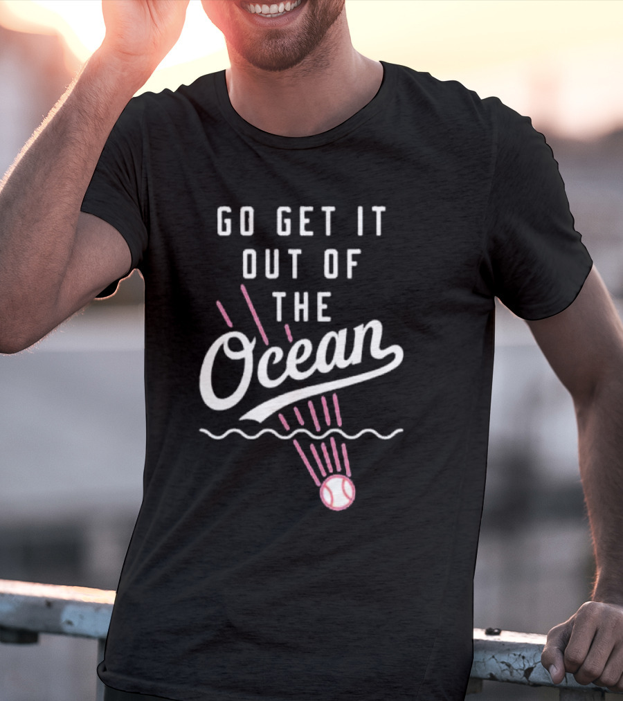 Go Get It Out Of The Ocean Baseball Phrase Los Angeles Dodgers T-Shirt