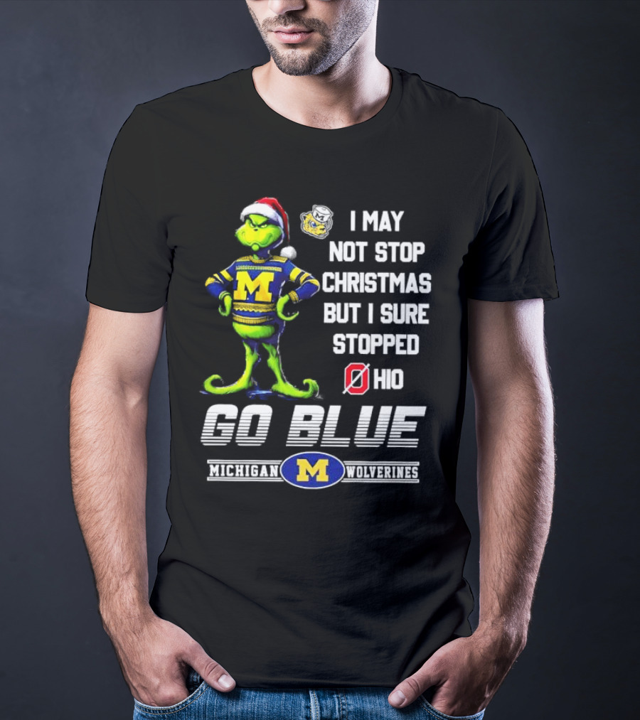 Michigan Wolverines Grinch Go Blue I May Not Stop Christmas But I Sure Stopped Ohio T-Shirt
