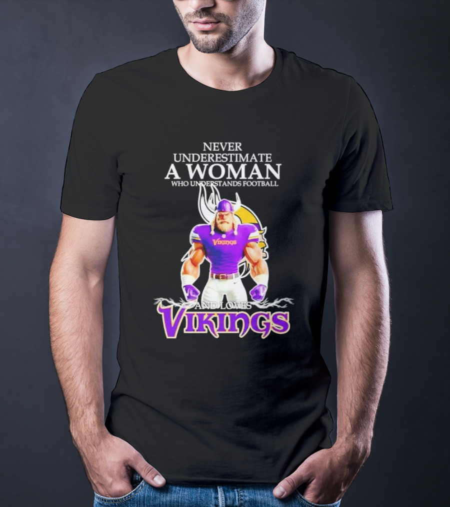 Never Underestimate A Woman Who Understands Football And Loves Vikings T-Shirt