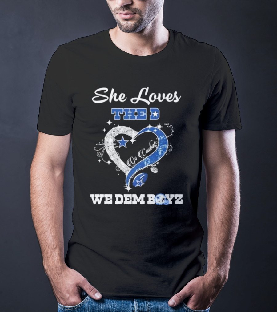 She Loves The D Ya Cowboys We Dem Boyz Dallas Cowboys T-Shirt