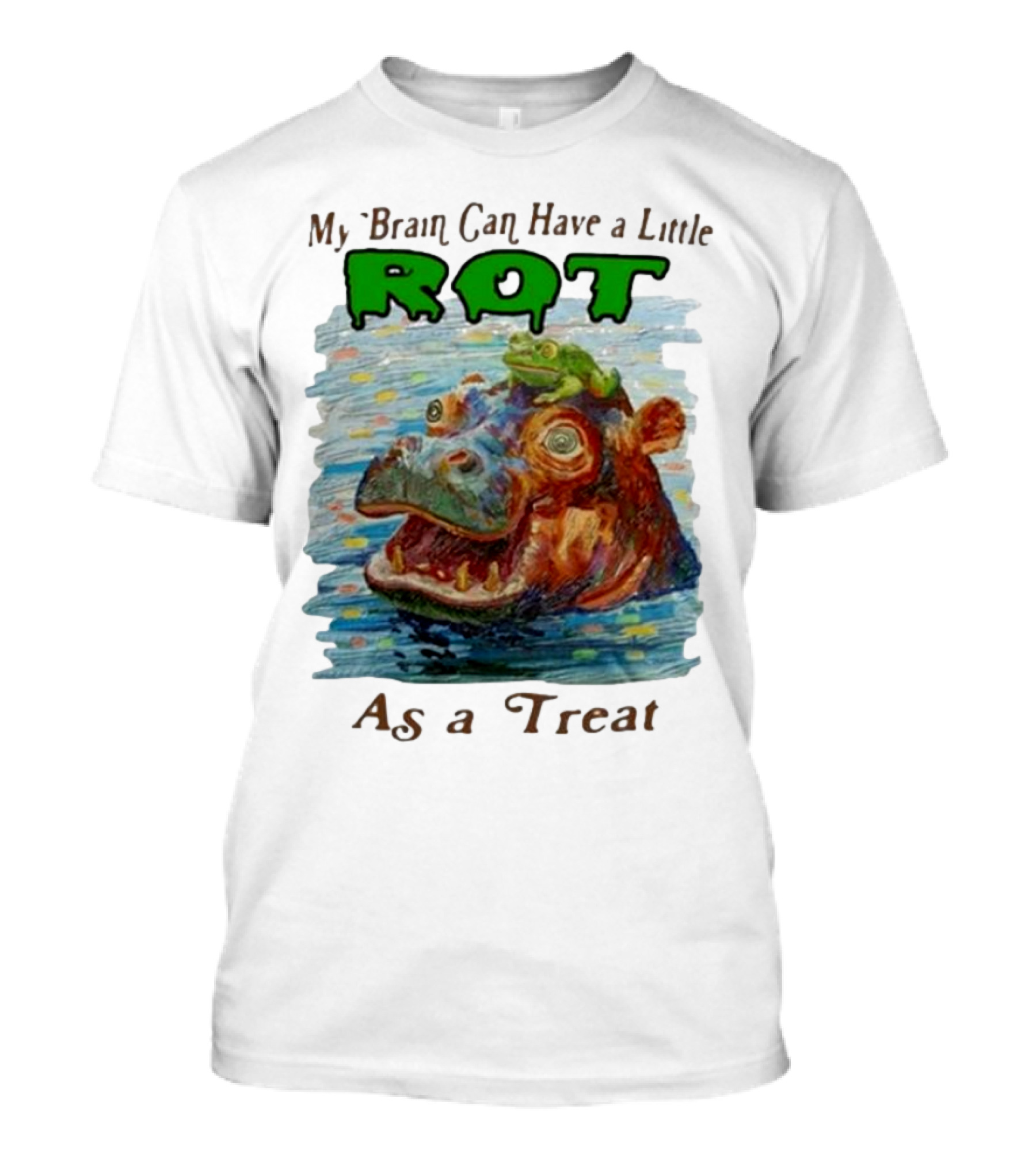 My Brain Can Have A Little Rot With Frog On Hippo As A Treat T-Shirt