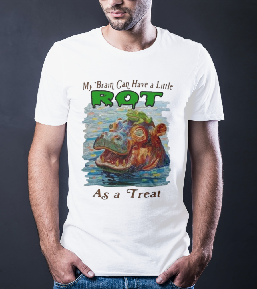My Brain Can Have A Little Rot With Frog On Hippo As A Treat T-Shirt