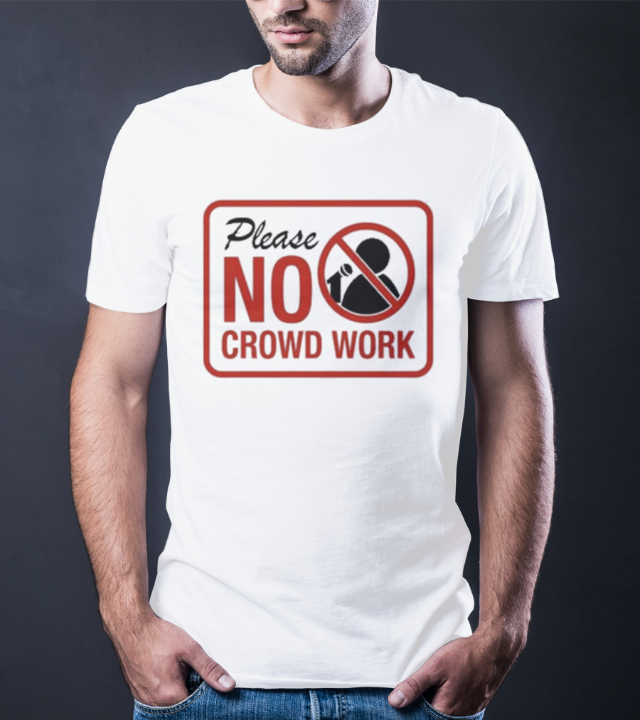Please No Crowd Work Microphone T-Shirt