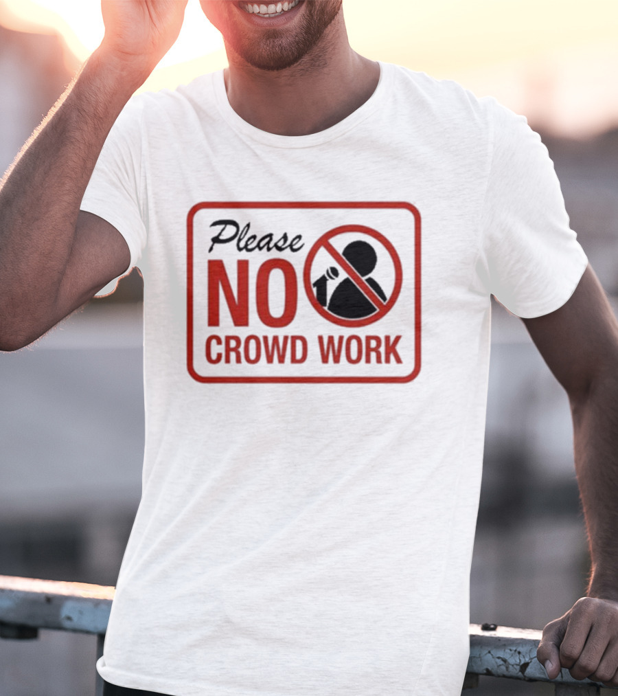 Please No Crowd Work Microphone T-Shirt