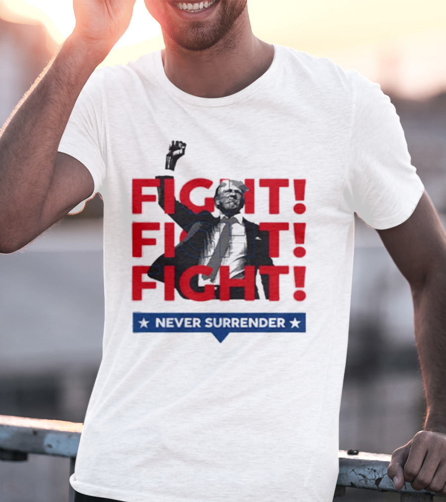 FIGHT FIGHT FIGHT Never Surrender For America T-Shirt