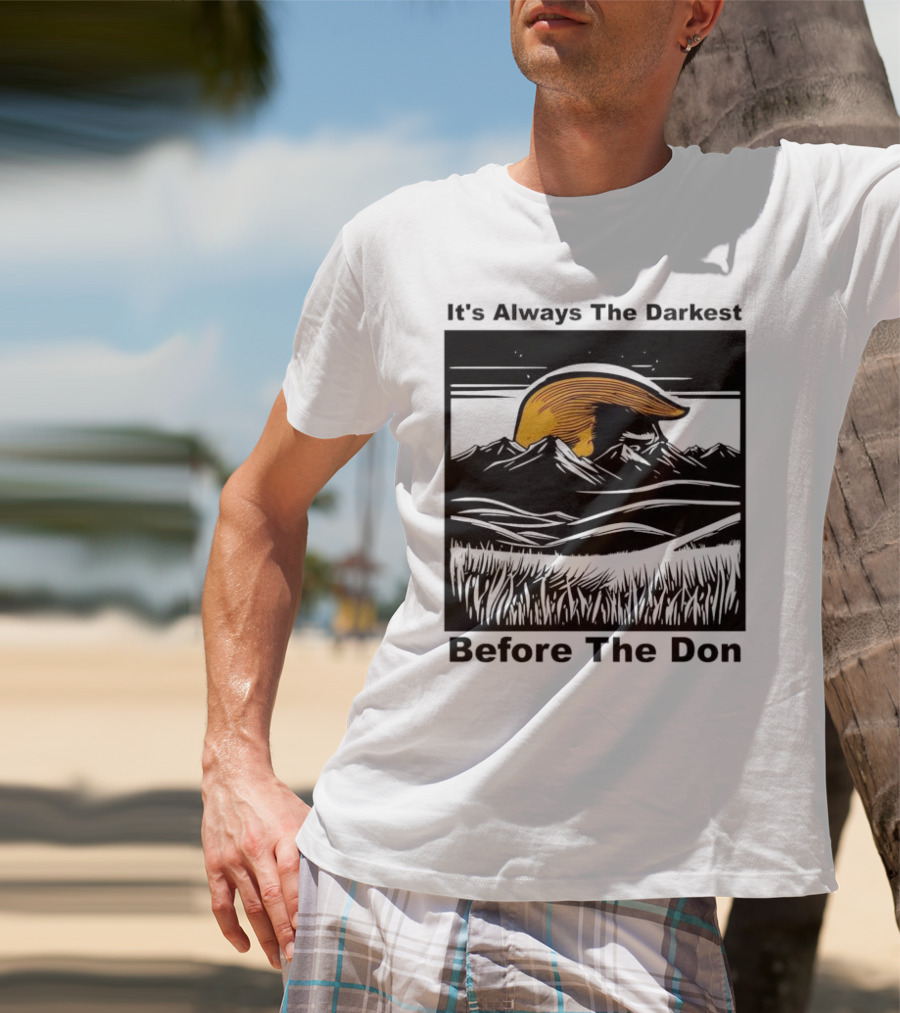 It's Always The Darkest Before The Don T-Shirt