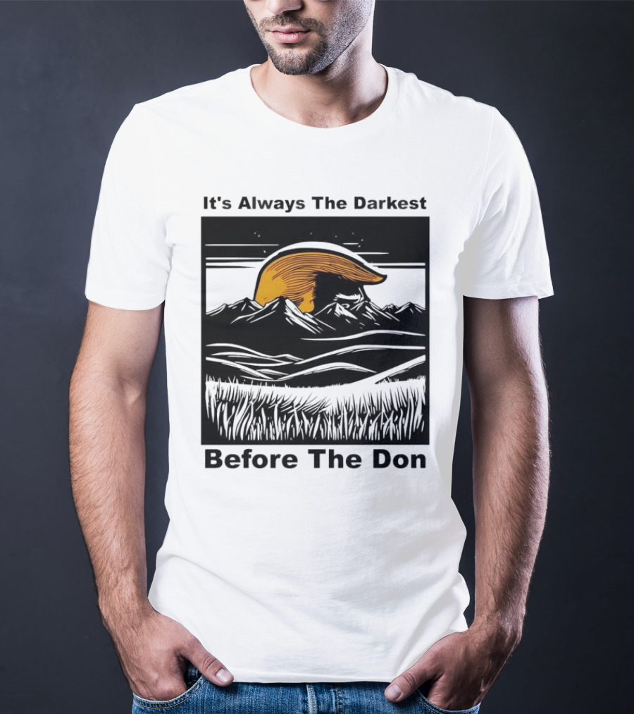 It's Always The Darkest Before The Don T-Shirt