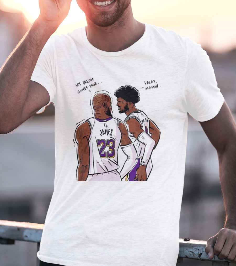 LeBron James And Bronny James My Dream Comes True Relax Old Man NBA Father Son Duo T-Shirt